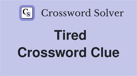 tired crossword clue 3 4.